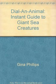 Dial-An-Animal: Instant Guide to Giant Sea Creatures (Dial-An-Animal)