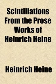 Scintillations From the Prose Works of Heinrich Heine