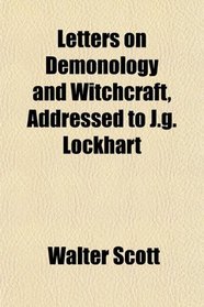 Letters on Demonology and Witchcraft, Addressed to J.g. Lockhart