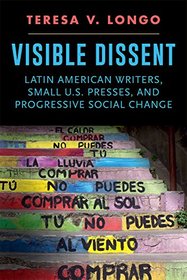 Visible Dissent: Latin American Writers, Small U.S. Presses, and Progressive Social Change (New American Canon)