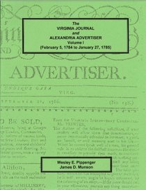 The Virginia Journal and Alexandria Advertiser: February 5, 1784 to January 27, 1785