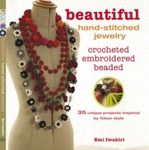 Beautiful Hand-Stitched Jewelry: Crocheted, Embroidered, Beaded