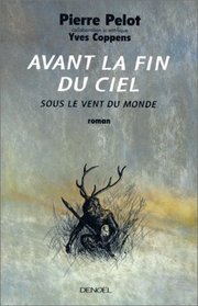 Avant la fin du ciel: Roman (Sous le vent du monde) (French Edition)