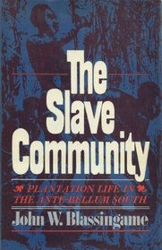 Slave Community: Plantation Life in the Antebellum South