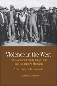 Violence in the West: The Johnson County Range War and Ludlow Massacre: A Brief History with Documents (The Bedford Series in History and Culture)