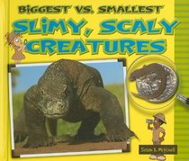 Biggest Vs. Smallest Slimy, Scaly Creatures (Biggest Vs. Smallest Animals)
