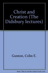 Christ and Creation (Didsbury Lectures, 1990)