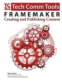 FrameMaker - Creating and Publishing Content: Learn to Use, Manage, and Publish Content with Adobe FrameMaker