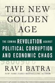 The New Golden Age: The Coming Revolution against Political Corruption and Economic Chaos