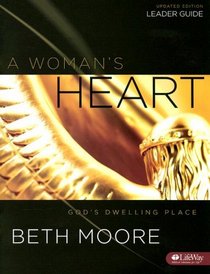A Woman's Heart: God's Dwelling Place, Leader Guide UPDATED