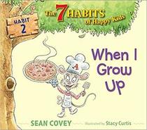 When I Grow Up: Habit 2 (The 7 Habits of Happy Kids)