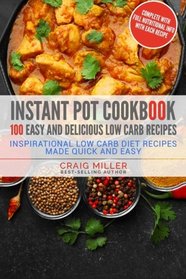 Instant Pot Cookbook: 100 Easy and Delicious Low Carb Recipes - Inspirational Low Carb Diet Recipes Made Quick And Easy