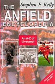 The Anfield Encyclopedia: An A-Z of Liverpool