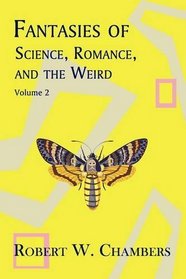 Fantasies of Science, Romance, and the Weird: Volume 2