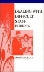 Dealing with Difficult Staff in the NHS (Health Care Management)