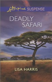 Deadly Safari (Love Inspired Suspense, No 382)