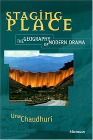 Staging Place : The Geography of Modern Drama (Theater: Theory/Text/Performance)