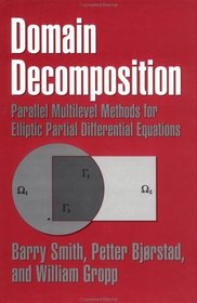 Domain Decomposition : Parallel Multilevel Methods for Elliptic Partial Differential Equations
