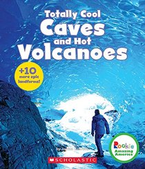 Totally Cool Caves and Hot Volcanoes: Plus 10 More Epic Landforms! (Rookie Amazing America)