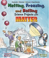 Melting, Freezing, And Boiling Science Projects With Matter (Fantastic Physical Science Experiments)