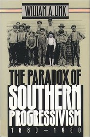 The Paradox of Southern Progressivism, 1880-1930 (Fred W. Morrison Series in Southern Studies)