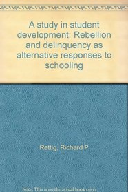 A study in student development: Rebellion and delinquency as alternative responses to schooling