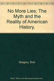 No More Lies; The Myth and the Reality of American History,