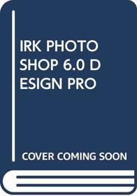 IRK PHOTOSHOP 6.0 DESIGN PRO