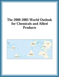 The 2000-2005 World Outlook for Chemicals and Allied Products (Strategic Planning Series)