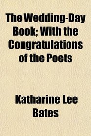 The Wedding-Day Book; With the Congratulations of the Poets