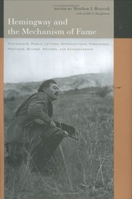 Hemingway And the Mechanism of Fame: Statements, Public Letters, Introductions, Forewords, Prefaces, Blurbs, Reviews, And Endorsements