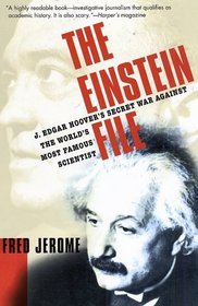 The Einstein File: J. Edgar Hoover's Secret War Against the World's Most Famous Scientist