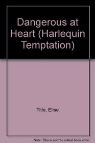 Dangerous at Heart (Hart Girls) (Harlequin Temptation, No 509)