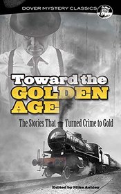 Toward the Golden Age: The Stories That Turned Crime to Gold