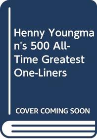 Henny Youngman's 500 All-Time Greatest One-Liners