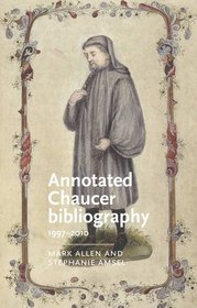 Annotated Chaucer bibliography: 19972010 (Manchester Medieval Literature and Culture MUP)