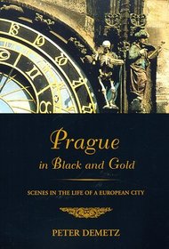 Prague in Black and Gold : Scenes from the Life of a European City
