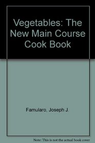 Vegetables: The New Main Course Cookbook