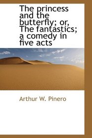 The princess and the butterfly; or, The fantastics; a comedy in five acts