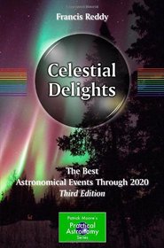 Celestial Delights: The Best Astronomical Events Through 2020 (Patrick Moore's Practical Astronomy Series)
