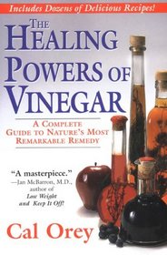 The Healing Powers of Vinegar: A Complete Guide to Nature's Most Remarkable Remedy