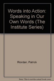 Words into Action: Speaking in Our Own Words (The Institute Series)