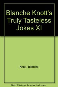 Blanche Knott's Truly Tasteless Jokes XI (Truly Tasteless Jokes)