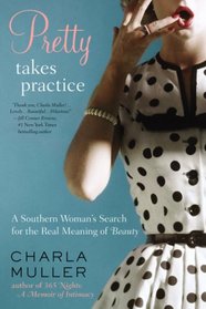 Pretty Takes Practice: A Southern Woman?s Search for the Real Meaning of Beauty