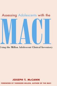 Assessing Adolescents with the MACI: Using the Millon Adolescent Clinical Inventory