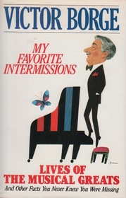 My Favorite Intermissions: Lives of the Musical Greats and Other Facts you Never Knew You Were Missing