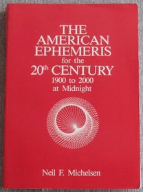 The American Ephemeris for the 20th Century: 1900 to 2000 at Midnight