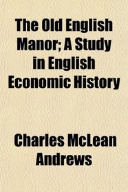 The Old English Manor; A Study in English Economic History