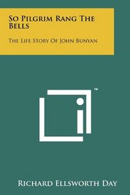 So Pilgrim Rang The Bells: The Life Story Of John Bunyan