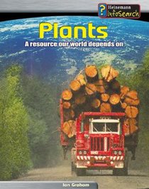 Plants: A Resource Our World Depends On (Managing Our Resources)